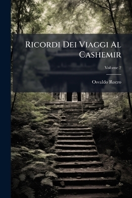 Ricordi Dei Viaggi Al Cashemir - Osvaldo Roero