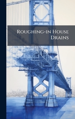 Roughing-in House Drains