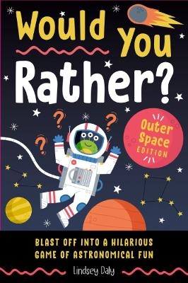Would You Rather? Outer Space Edition - Lindsey Daly