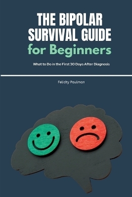 The Bipolar Survival Guide for Beginners - Felicity Paulman