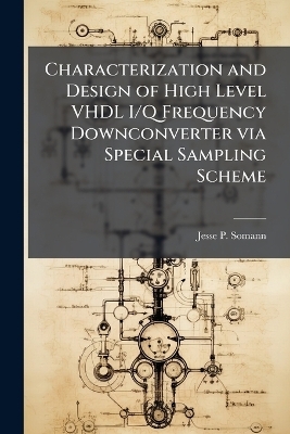 Characterization and Design of High Level VHDL I/Q Frequency Downconverter via Special Sampling Scheme - Jesse P Somann