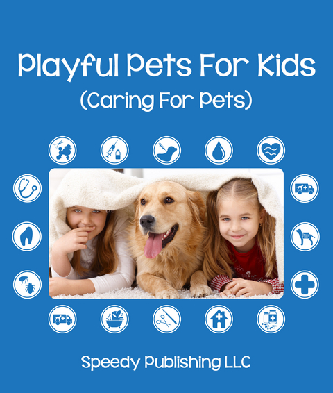 Playful Pets For Kids (Caring For Pets) - Speedy Publishing