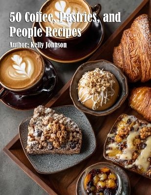 50 Coffee, Pastries, and People Recipes - Kelly Johnson