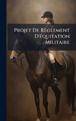 Projet De Règlement D'Ã(c)quitation Militaire -  Anonymous