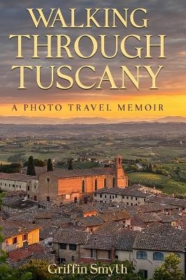 Walking Through Tuscany - Griffin Smyth