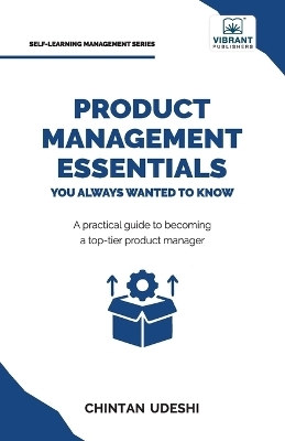 Product Management Essentials You Always Wanted to Know - Chintan Udeshi, Vibrant Publishers