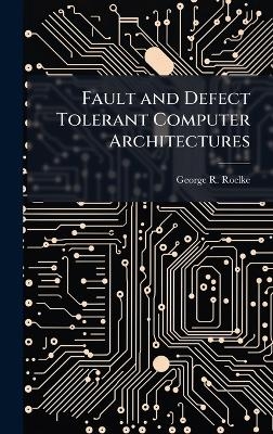 Fault and Defect Tolerant Computer Architectures