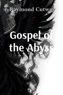 Gospel of the Abyss - Raymond Cutway