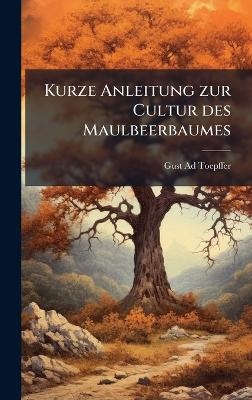 Kurze Anleitung zur Cultur des Maulbeerbaumes