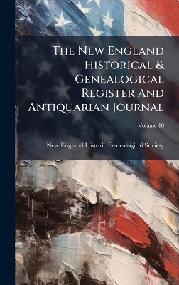 The New England Historical & Genealogical Register And Antiquarian Journal