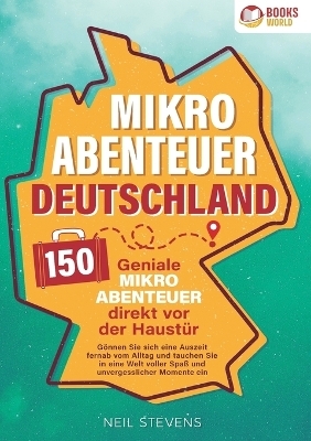 Mikroabenteuer Deutschland - 150 geniale Mikroabenteuer direkt vor der Haustür