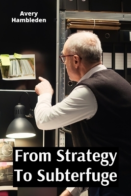 From Strategy To Subterfuge - Avery Hambleden