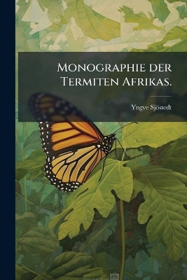 Monographie der Termiten Afrikas. - Yngve Sj&ouml;stedt