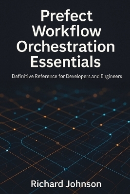 Prefect Workflow Orchestration Essentials - Richard Johnson