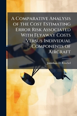 A Comparative Analysis of the Cost Estimating Error Risk Associated With Flyaway Costs Versus Individual Components of Aircraft
