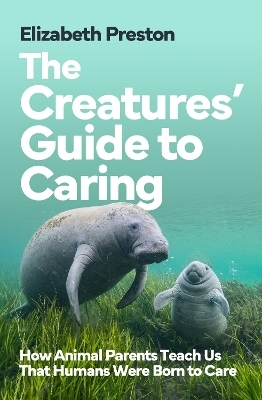 The Creatures&rsquo; Guide to Caring - Elizabeth Preston