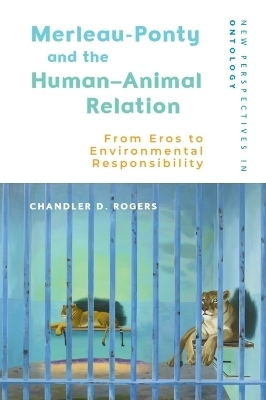 Merleau-Ponty and the Human–Animal Relation - Chandler D. Rogers