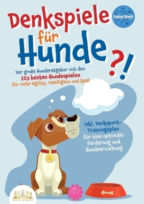 Denkspiele F&uuml;r Hunde - Animal World