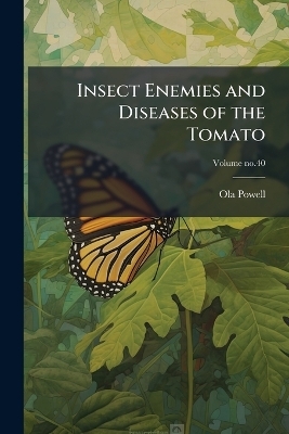 Insect Enemies and Diseases of the Tomato