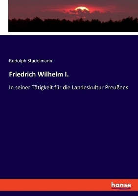 Friedrich Wilhelm I. - Rudolph Stadelmann