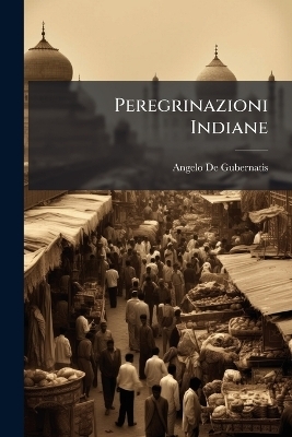 Peregrinazioni Indiane - Angelo de Gubernatis