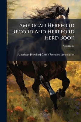 American Hereford Record And Hereford Herd Book - 