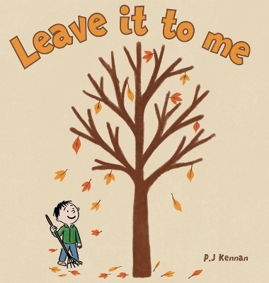 Leave it to me - A children's book about Autumn and Fall - P J Kennan