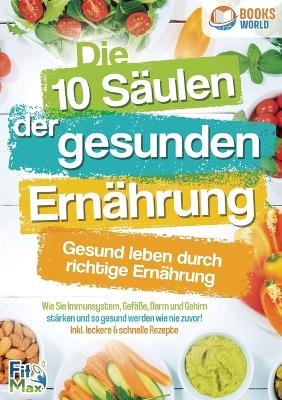 Die 10 Säulen der gesunden Ernährung - Gesund leben durch richtige Ernährung
