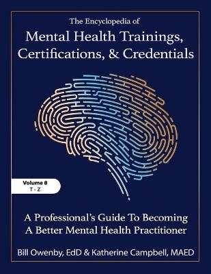 The Encyclopedia of Mental Health Trainings, Certifications, and Credentials - Bill Owenby, Katherine Campbell, Bill Owenby Katherine Campbell