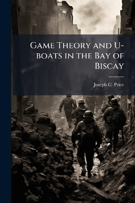 Game Theory and U-boats in the Bay of Biscay