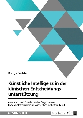 K&uuml;nstliche Intelligenz in der klinischen Entscheidungsunterst&uuml;tzung - Dunja Velde