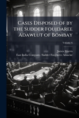 Cases Disposed of by the Sudder Foujdaree Adawlut of Bombay