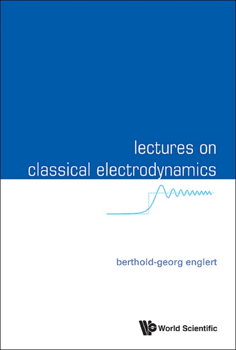LECTURES ON CLASSICAL ELECTRODYNAMICS - Berthold-Georg Englert