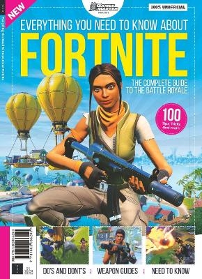 Everything You Need To Know About Fortnite: The Complete Guide to the Battle Royale, Successful Strategies, The Best Weapons in the Game Explained -  Future
