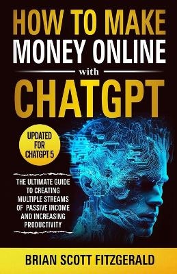 How to Make Money Online with ChatGPT - Brian Scott Fitzgerald
