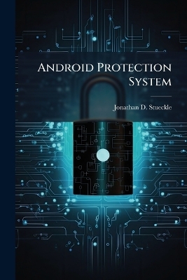 Android Protection System - Jonathan D Stueckle