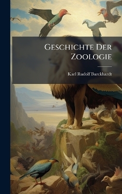 Geschichte Der Zoologie - Karl Rudolf Burckhardt