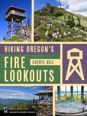 Hiking Oregon's Fire Lookouts - Cheryl Hill