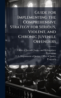 Guide for Implementing the Comprehensive Strategy for Serious, Violent, and Chronic Juvenile Offenders