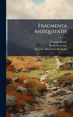 Fragmenta Antiquitatis - Thomas 1618-1679 Blount, Hercules Malebysse Beckwith