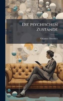 Die psychischen Zust&auml;nde - Ottomar Domrich