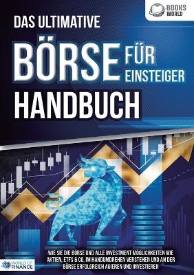 Das ultimative B&Ouml;RSE F&Uuml;R EINSTEIGER Handbuch - World Finance