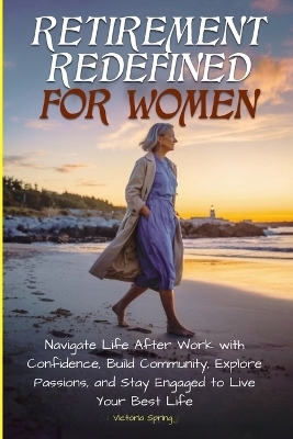 Retirement Redefined for Women - Victoria Spring
