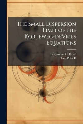 The Small Dispersion Limit of the Korteweg-deVries Equations - C David Levermore, Peter D Lax