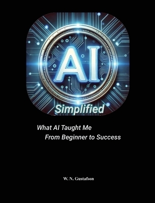 AI Simplified What AI Taught Me From Beginner to Success