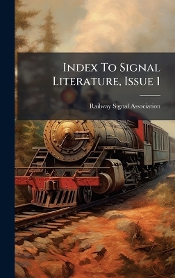 Index To Signal Literature, Issue 1 - Railway Signal Association
