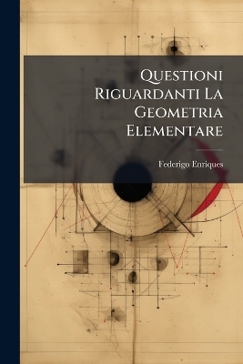 Questioni Riguardanti La Geometria Elementare
