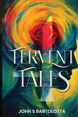 Fervent Tales - John S Bartolotta