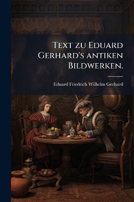 Text zu Eduard Gerhard's antiken Bildwerken. - 