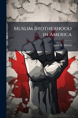 Muslim Brotherhood in America - Jason R Morris